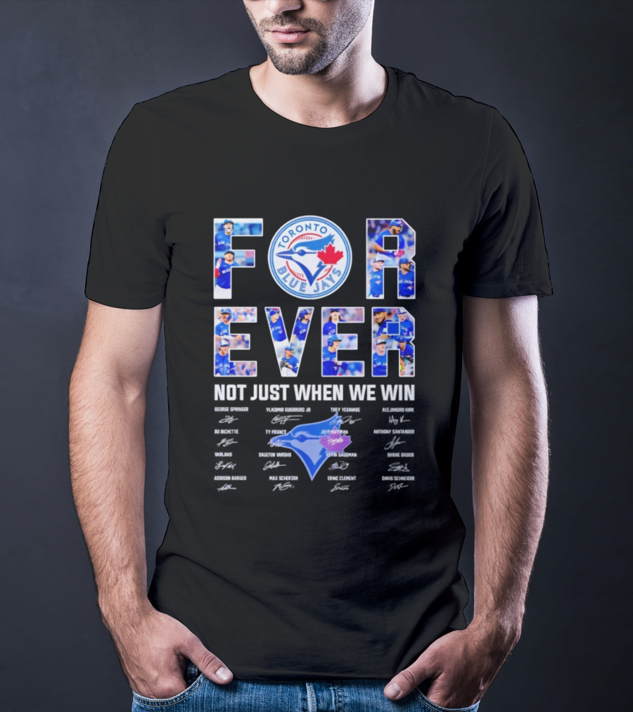 Toronto Blue Jays Forever Not Just When We Win Autographs T-Shirt