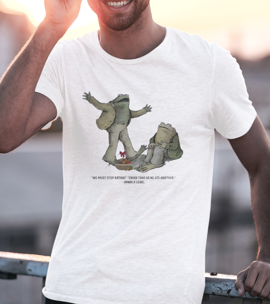 Frog And Toad We Must Stop Eating Cried Toad As He Ate Another Arnold Lobel T-Shirt