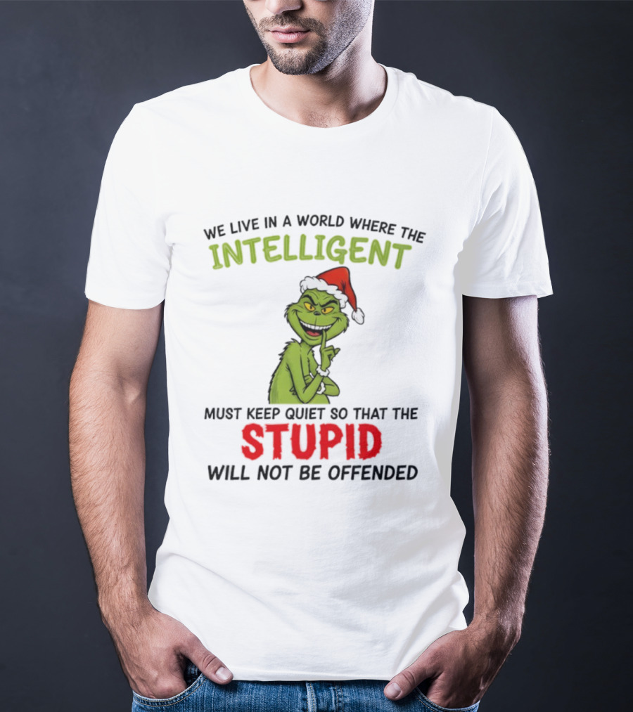 Grinch Christmas Intelligent Must Keep Quiet Stupid Will Not Be Offended T-Shirt