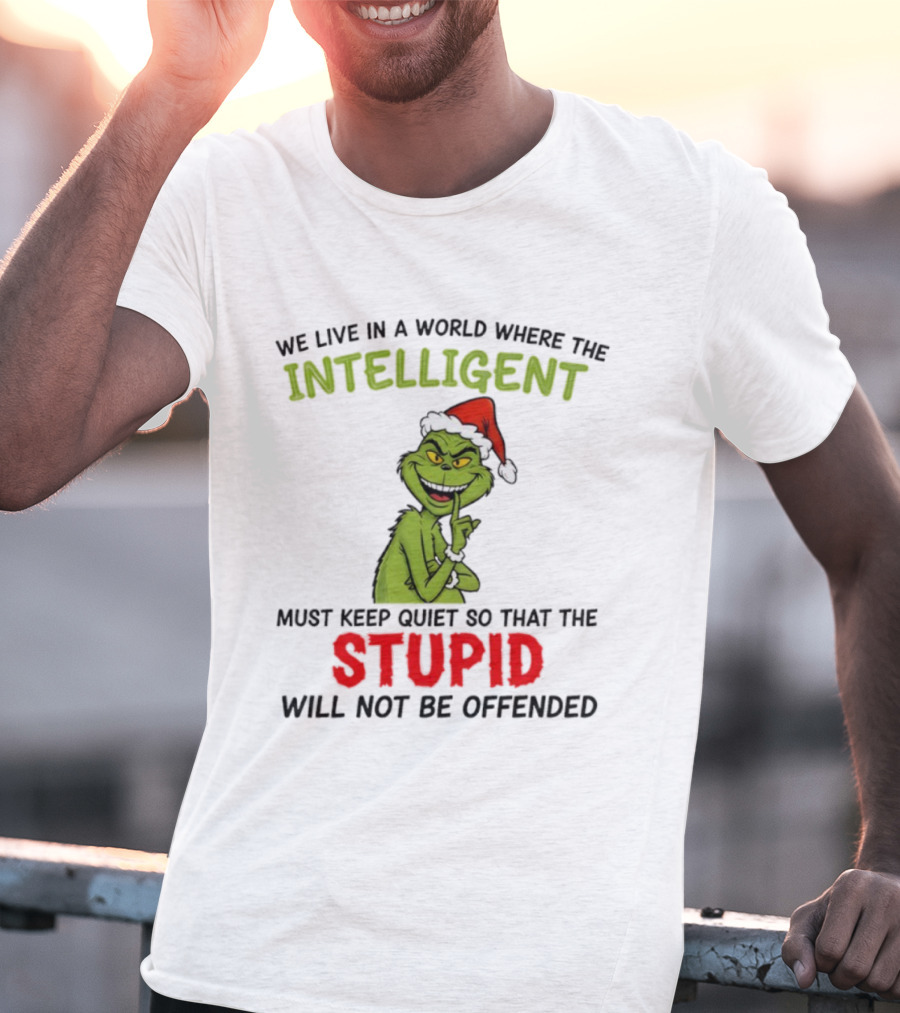 Grinch Christmas Intelligent Must Keep Quiet Stupid Will Not Be Offended T-Shirt