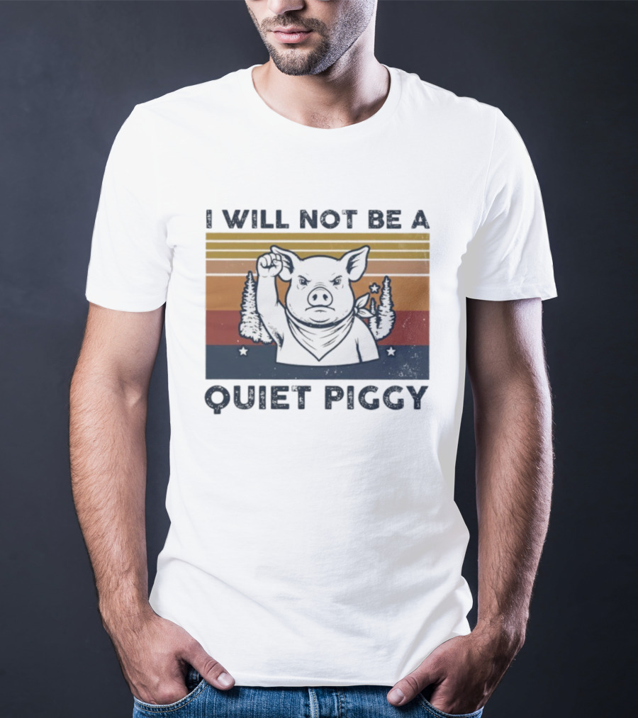 I Will Not Be A Quiet Piggy Vintage Patriotic Fist Forest T-Shirt