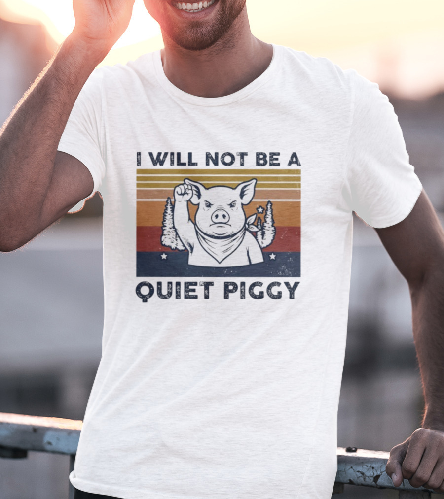 I Will Not Be A Quiet Piggy Vintage Patriotic Fist Forest T-Shirt