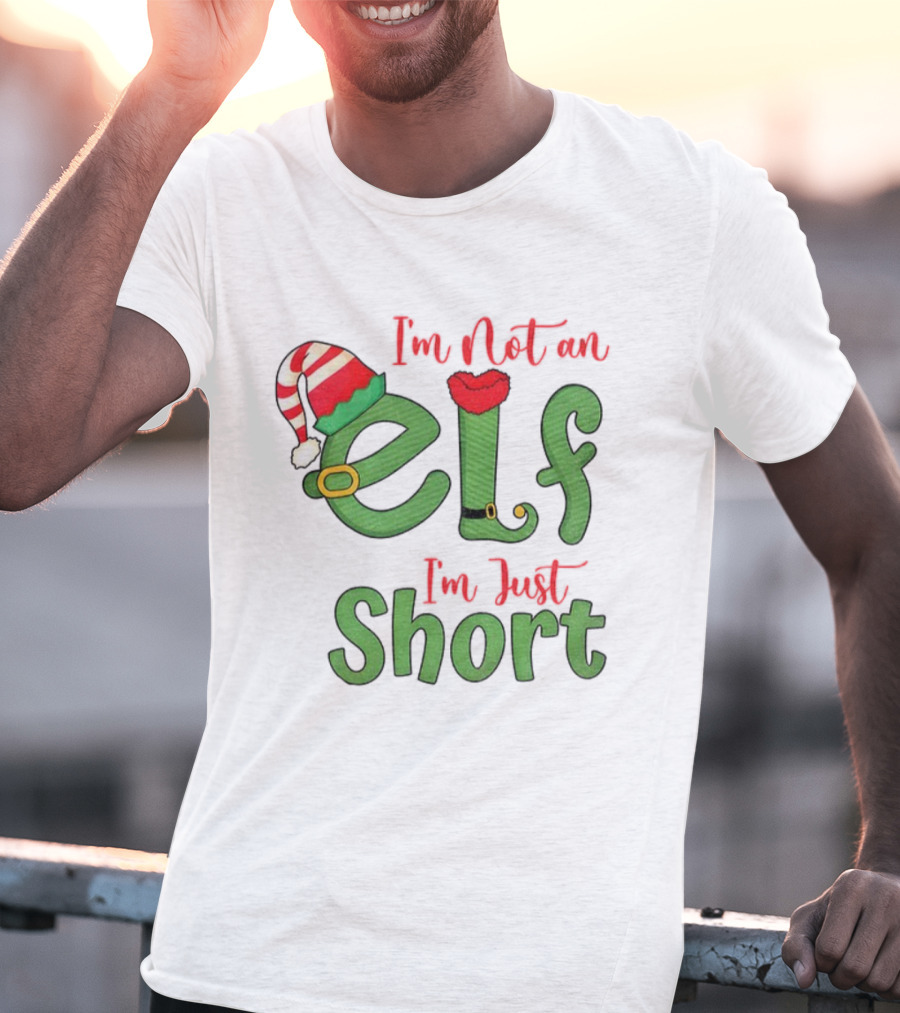 I’m Not An Elf I’m Just Short Funny Christmas Holiday Saying T-Shirt