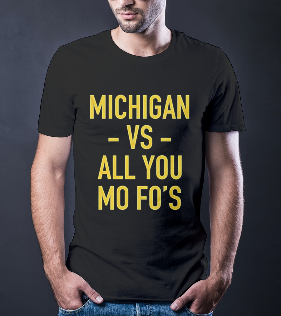 Michigan Vs All You Mo Fo’s T-Shirt
