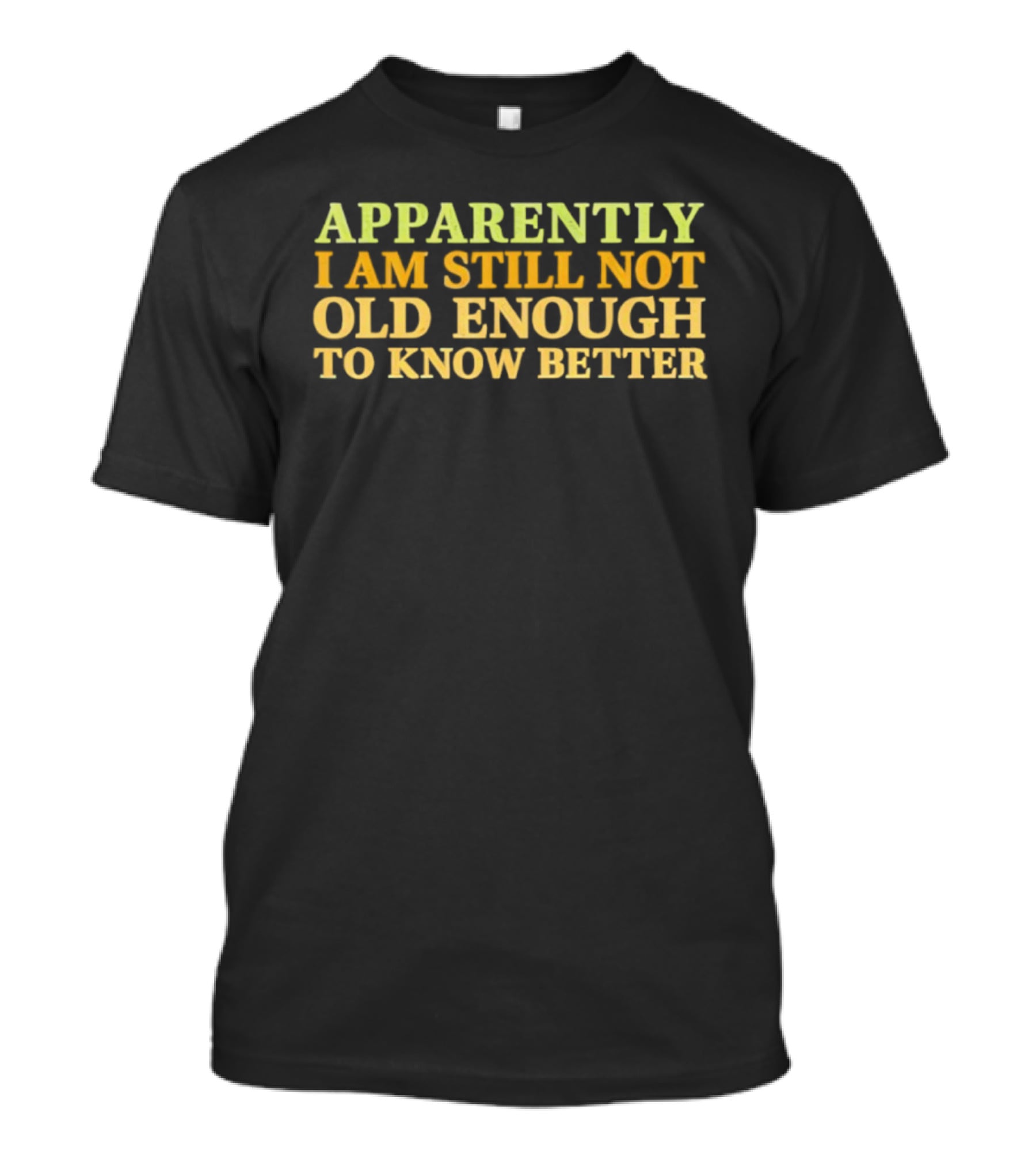 Retro Apparently I Am Still Not Old Enough To Know Better T-Shirt