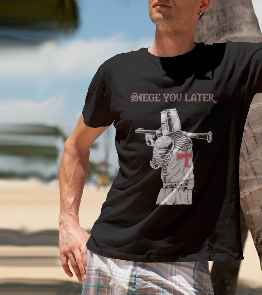 Siege You Later Knight Crusader With Rifle Cross Armor T-Shirt