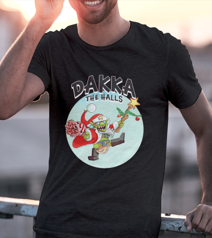 Dakka The Halls Christmas Goblin Festive Cheer T-Shirt