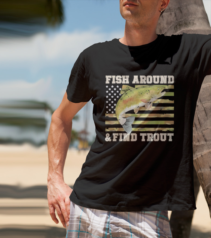 Fish Around And Find Trout With American Flag Fishing Humor T-Shirt