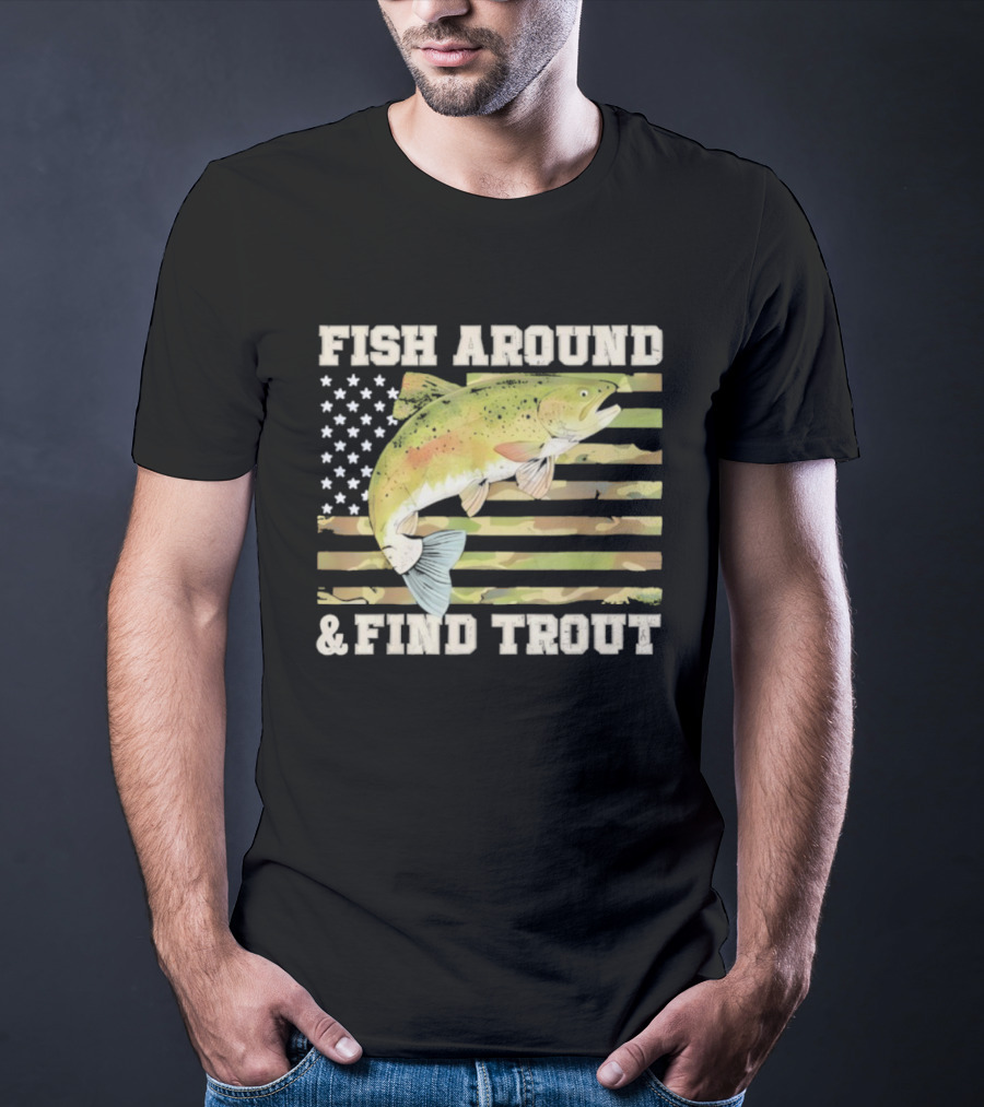 Fish Around And Find Trout With American Flag Fishing Humor T-Shirt