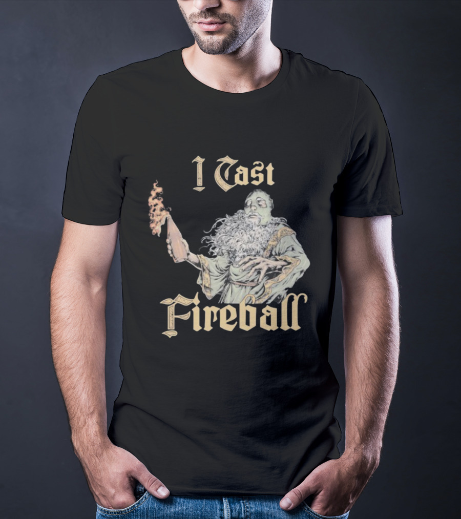 I Cast Fireball Wizard Magic Spellcaster T-Shirt