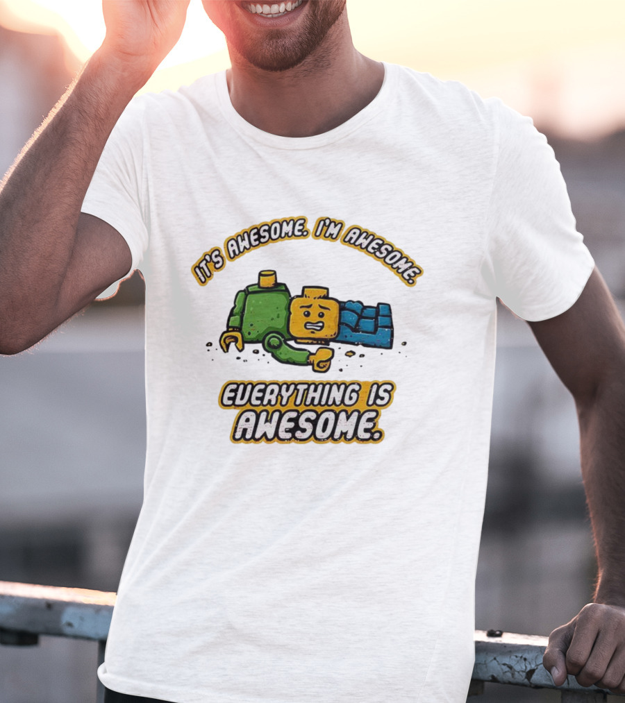 It's Awesome I'm Awesome Everything Is Awesome T-Shirt
