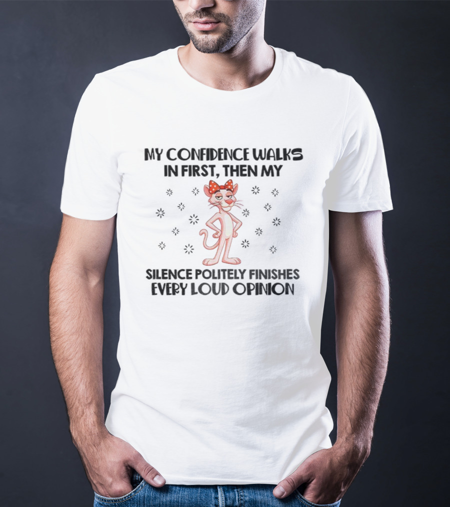 Pink Panther My Confidence Walks In First Then My Silence Politely Finishes Every Loud Opinion T-Shirt