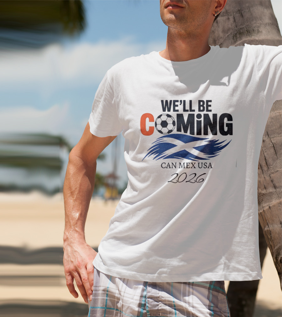 Scotland We'll Be Coming CAN MEX USA Flag Soccer 2026 T-Shirt