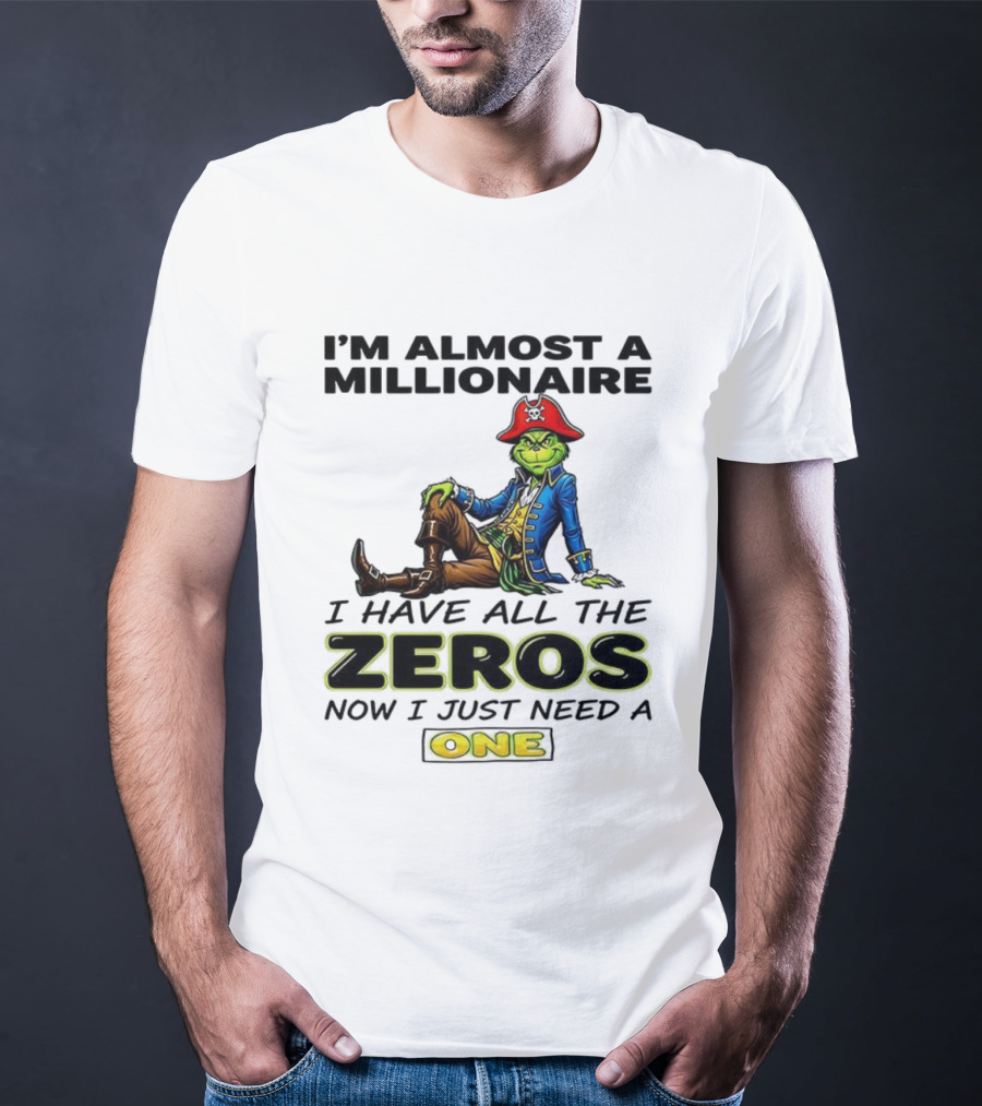 Grinch I'm Almost A Millionaire Pirate Costume Zeros Need One T-Shirt