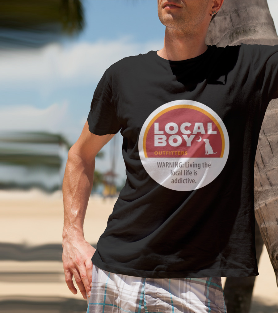 Cinnamon Local Boy Outfitters Warning Living The Local Life Is Addictive T-Shirt