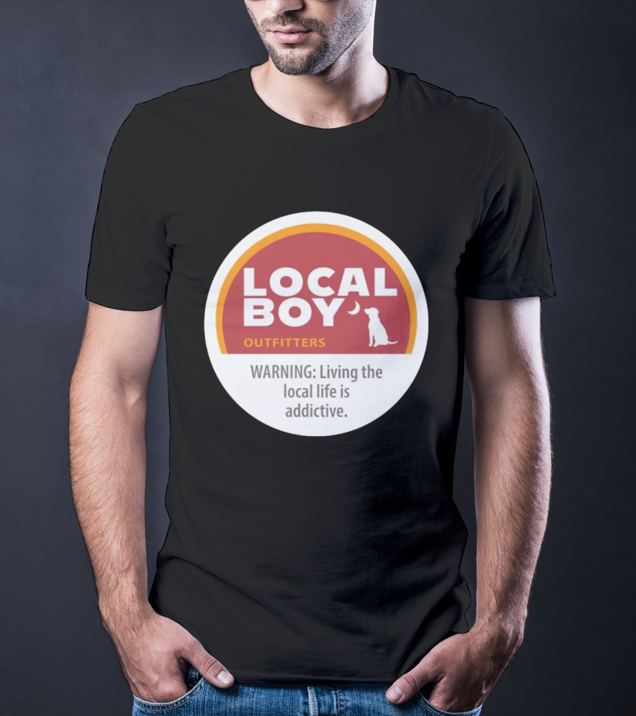 Cinnamon Local Boy Outfitters Warning Living The Local Life Is Addictive T-Shirt