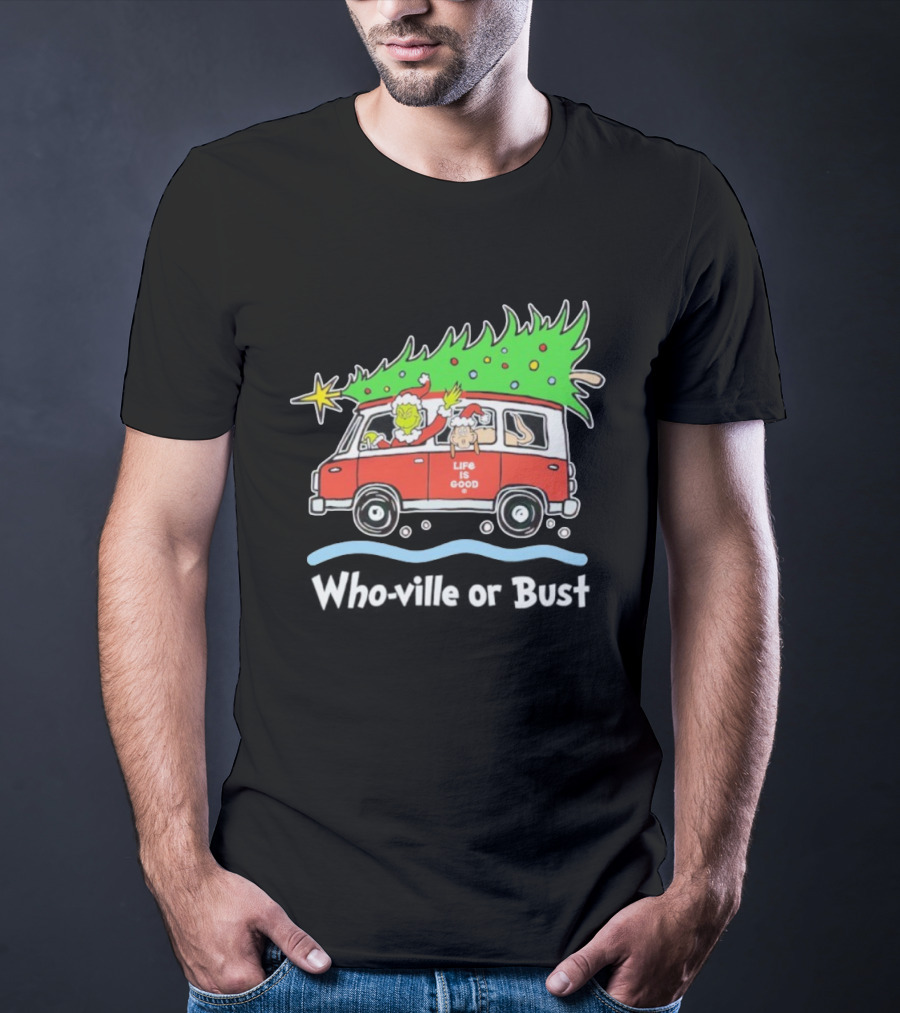 Grinch And Max Life Is Good Christmas Who-Ville Or Bust T-Shirt