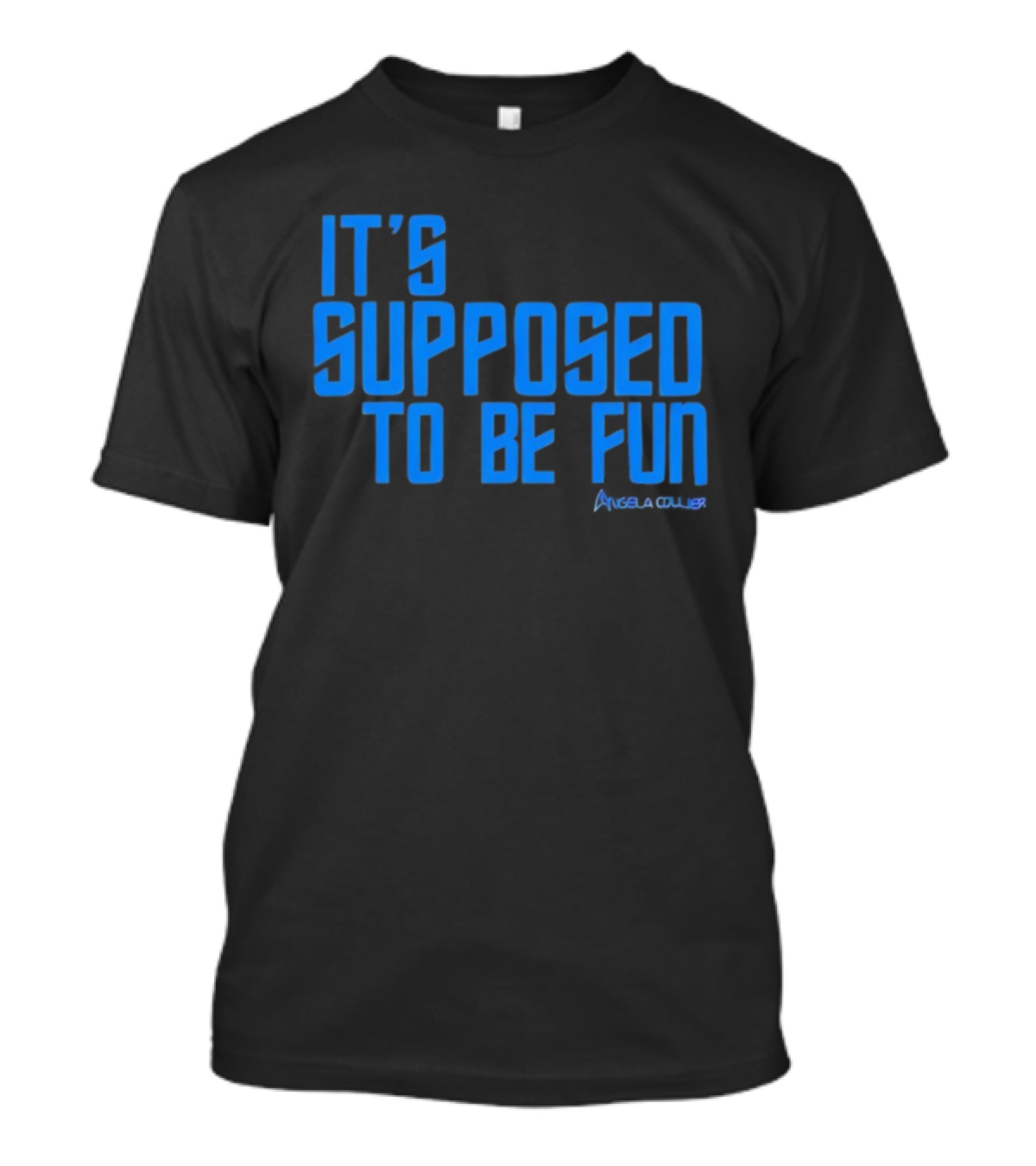 IT'S SUPPOSED TO BE FUN Angela Collier T-Shirt