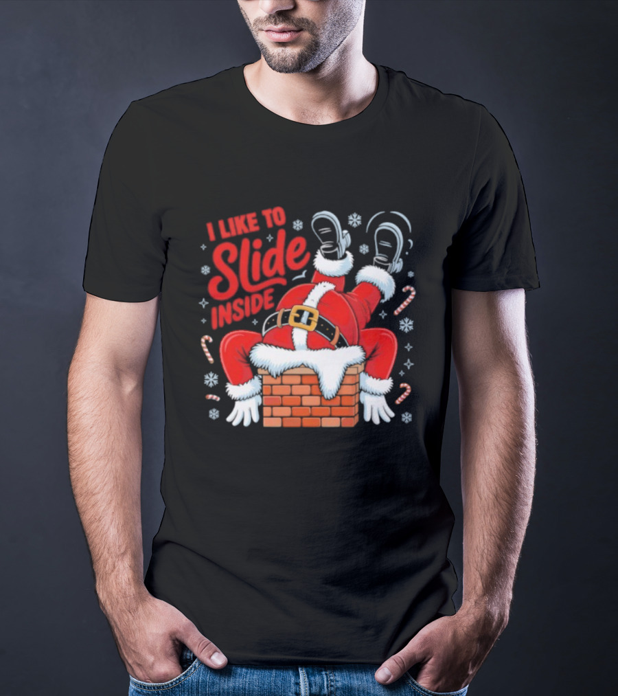 I Like To Slide Inside Santa Christmas Chimney Humor T-Shirt