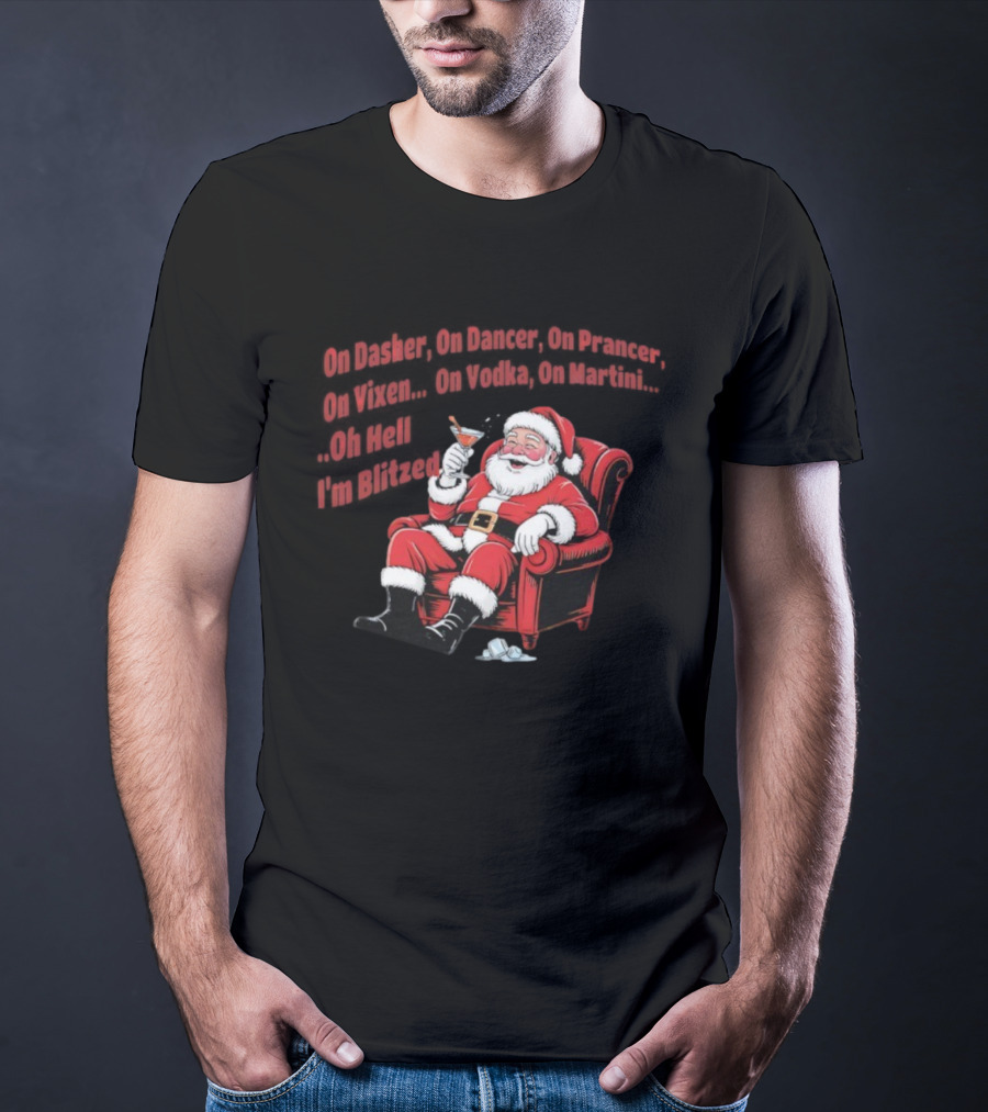 Santa Claus On Dasher On Dancer On Prancer On Vixen On Vodka On Martini Oh Hell I’m Blitze T-Shirt
