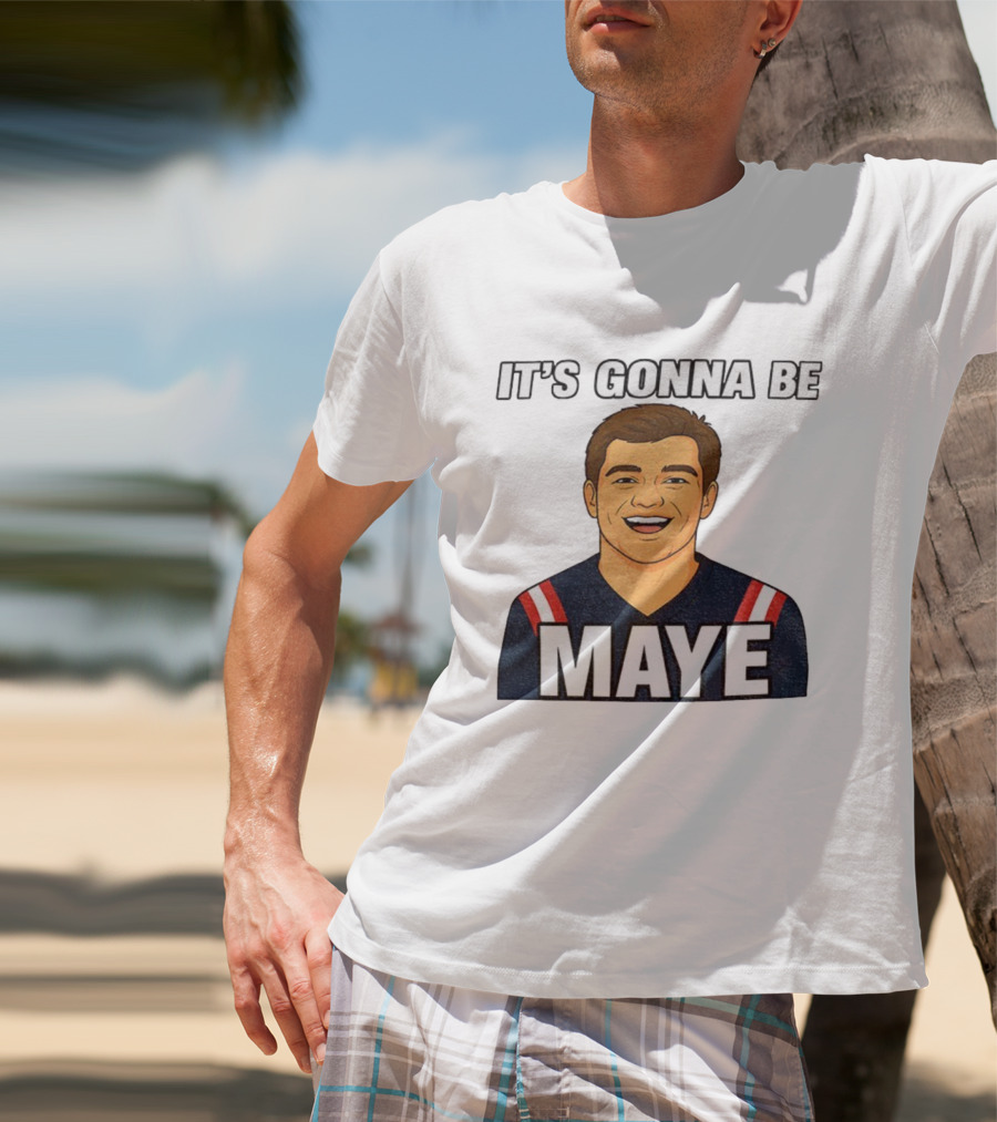 Drake Maye It's Gonna Be Maye Meme New England Football Fan Patriots T-Shirt