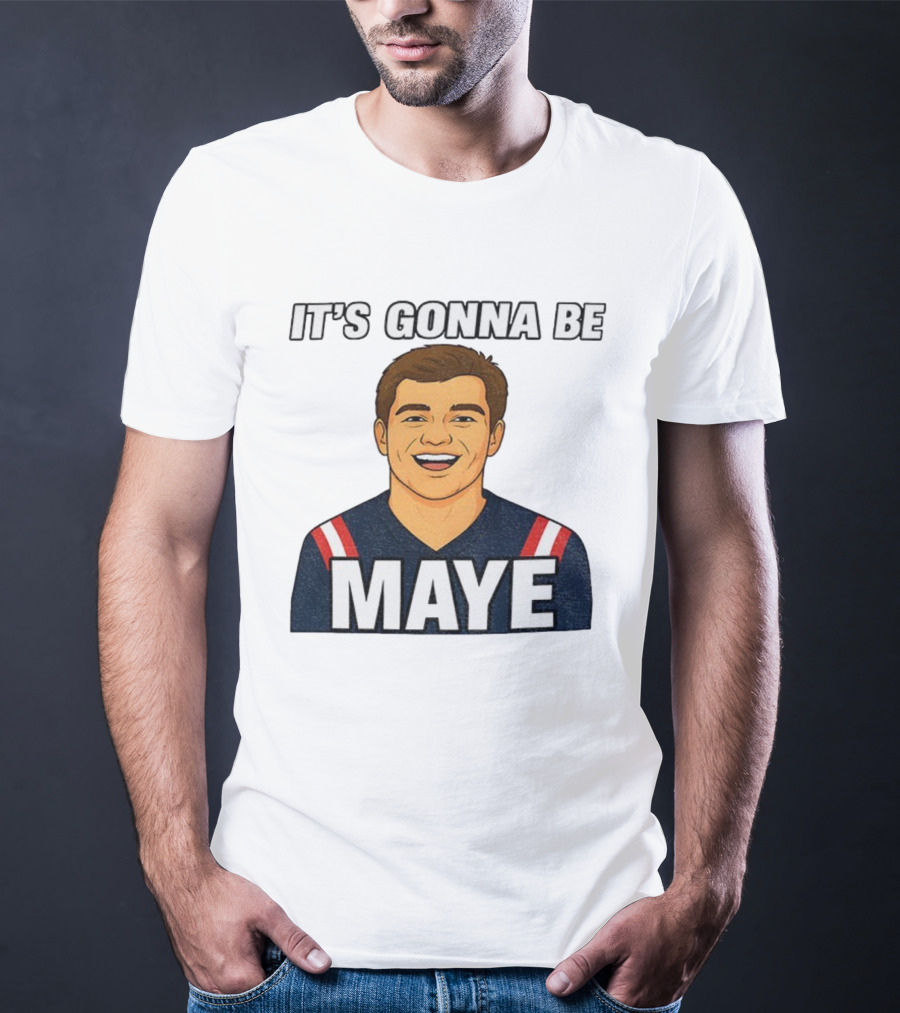 Drake Maye It's Gonna Be Maye Meme New England Football Fan Patriots T-Shirt