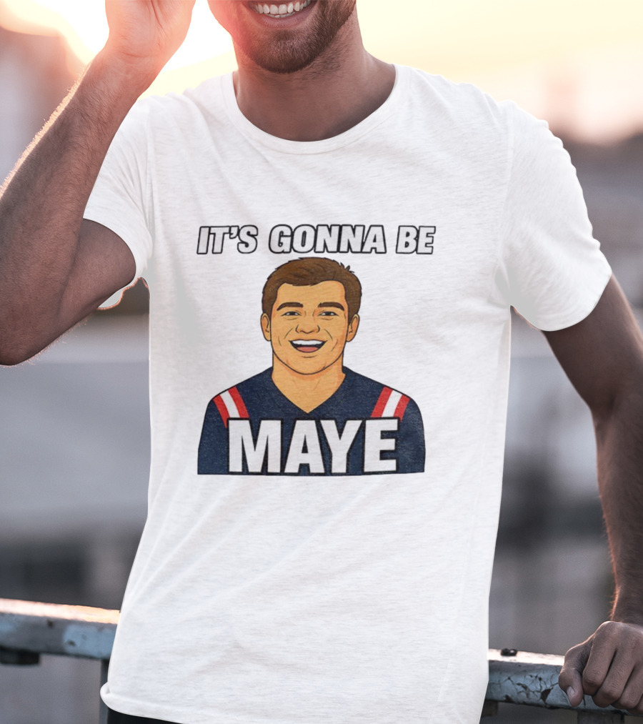 Drake Maye It's Gonna Be Maye Meme New England Football Fan Patriots T-Shirt