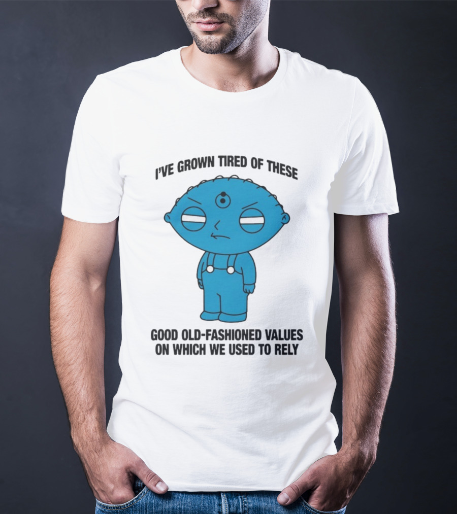 Stewie Griffin I've Grown Tired Of These Good Old-Fashioned Values Blue Alien Version T-Shirt