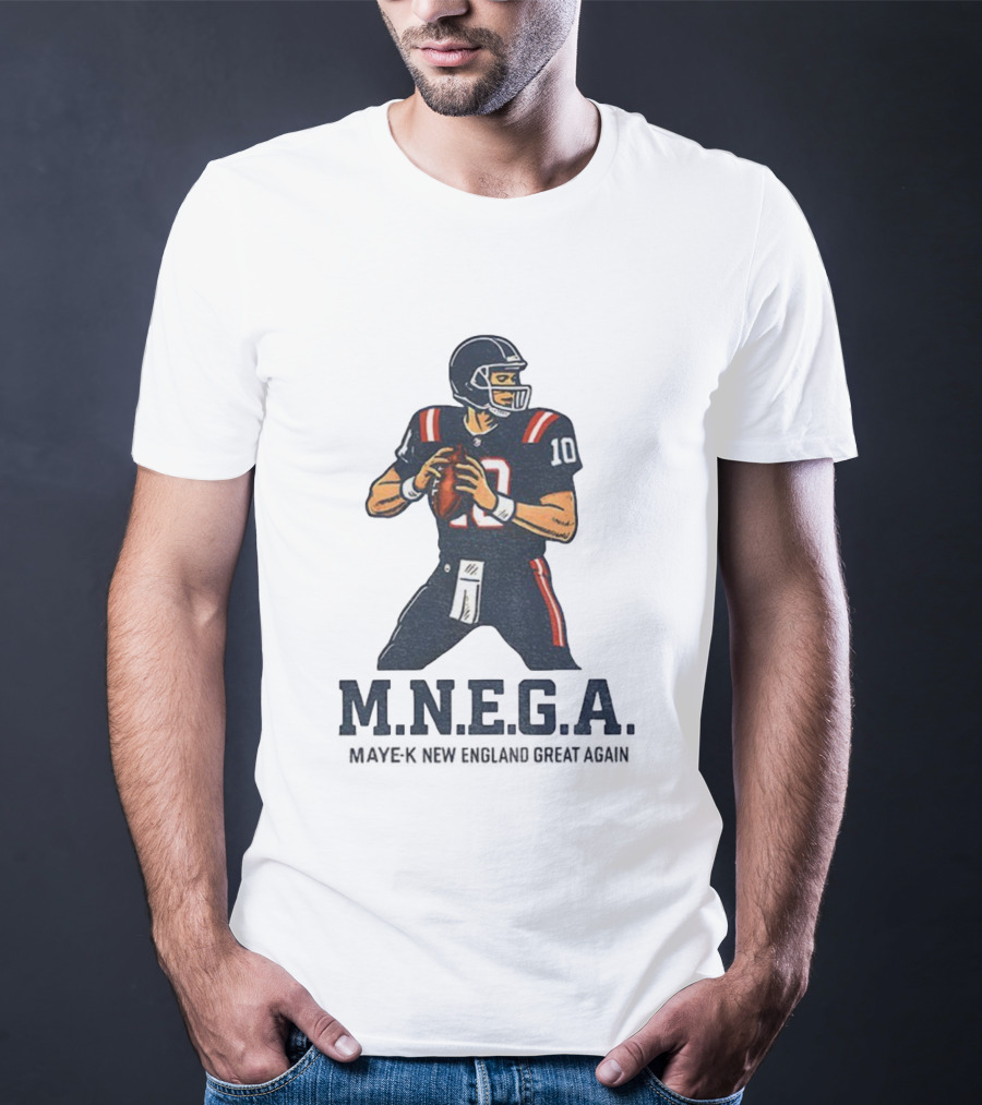 MNEGA Drake Maye-K New England Great Again NFL Patriots Player 10 T-Shirt