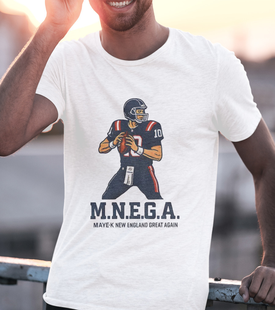 MNEGA Drake Maye-K New England Great Again NFL Patriots Player 10 T-Shirt
