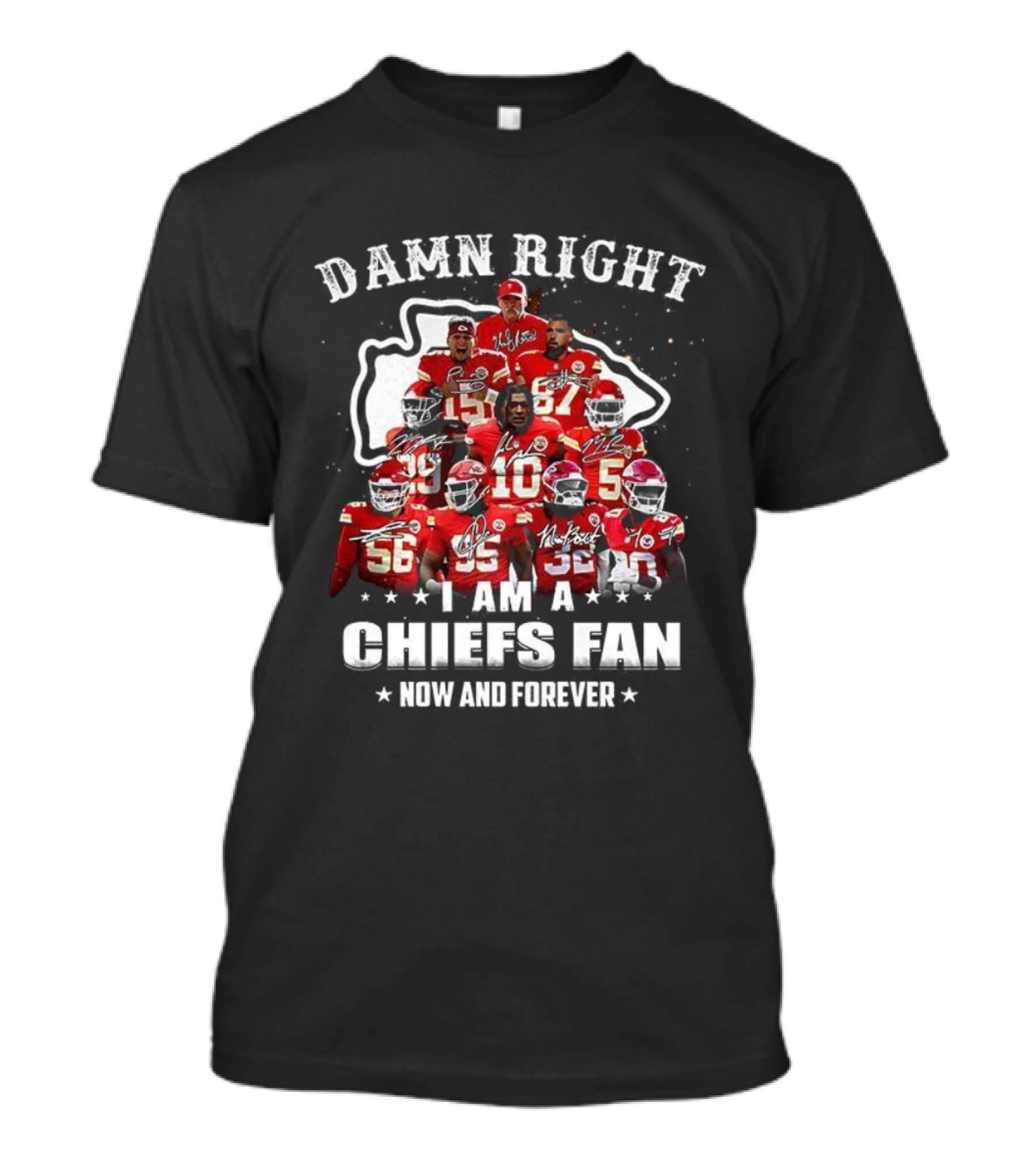 Damn Right I Am A Kansas City Chiefs Fan Now And Forever T-Shirt