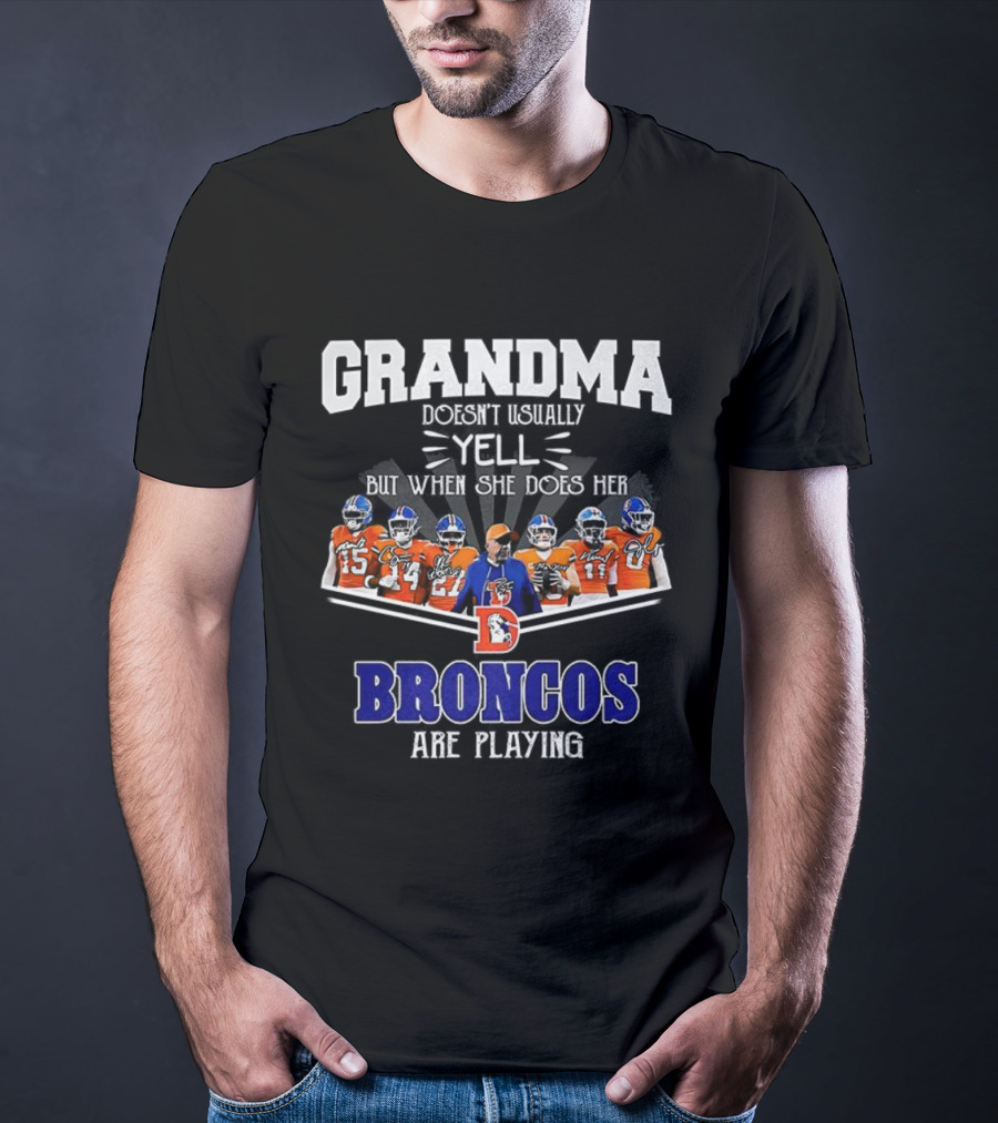 Grandma Doesn't Usually Yell But When She Does Her Broncos Are Playing T-Shirt