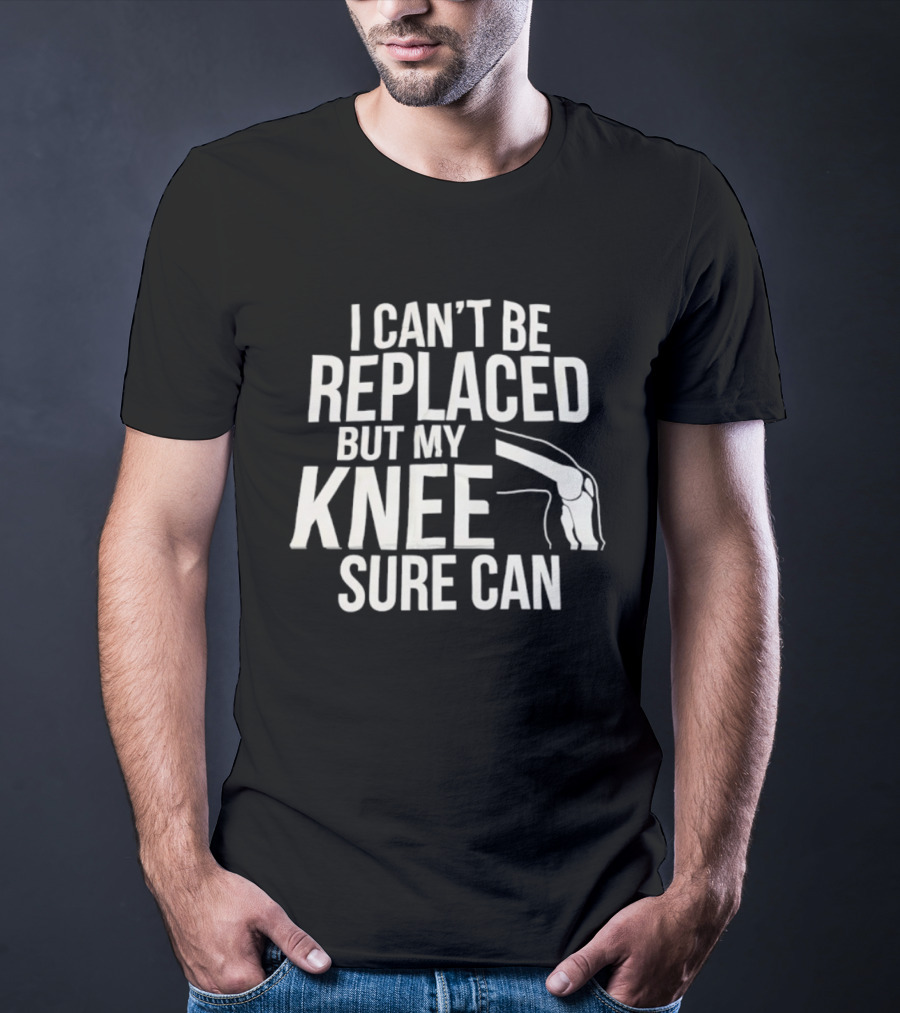 I Can't Be Replaced But My Knee Sure Can Funny Quote With Knee Illustration T-Shirt