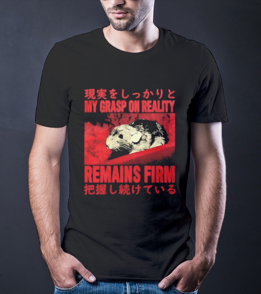 My Grasp On Reality Remains Firm Japanese Rat T-Shirt