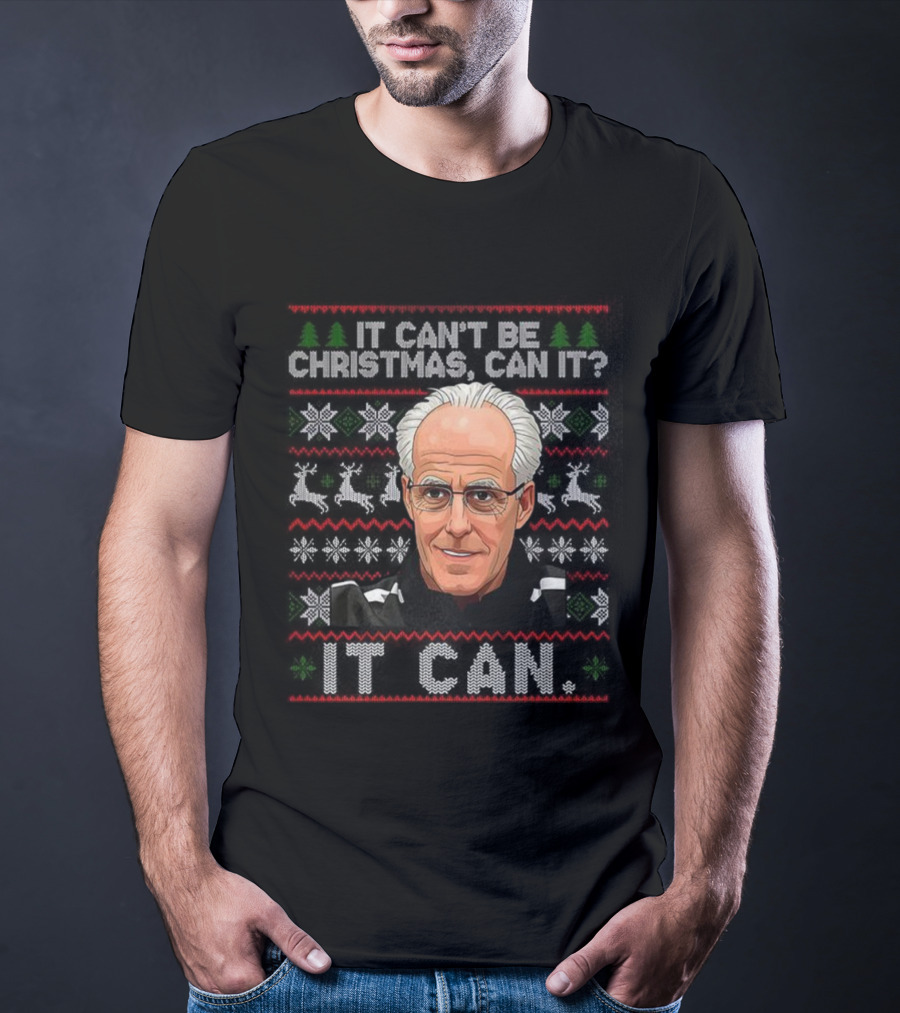 Mick McCarthy It Can't Be Christmas Can It Ugly Christmas Sweater T-Shirt