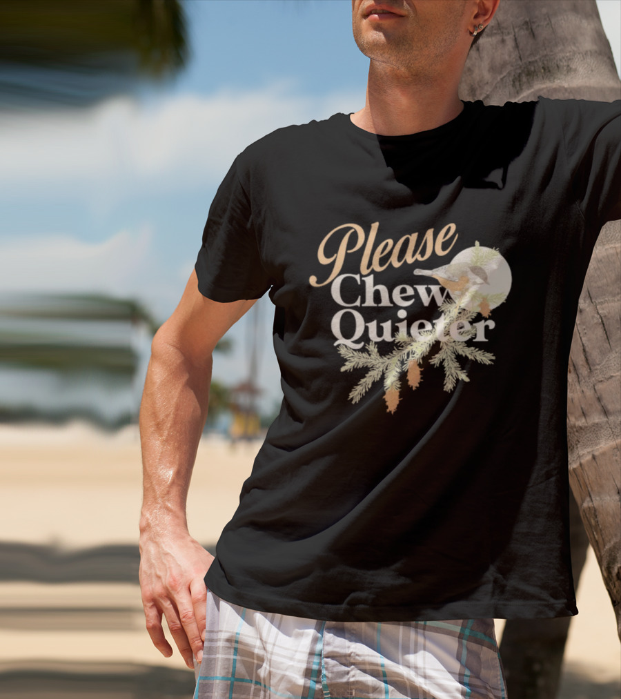 Please Chew Quieter Bird And Pine Cones Nature Humor T-Shirt