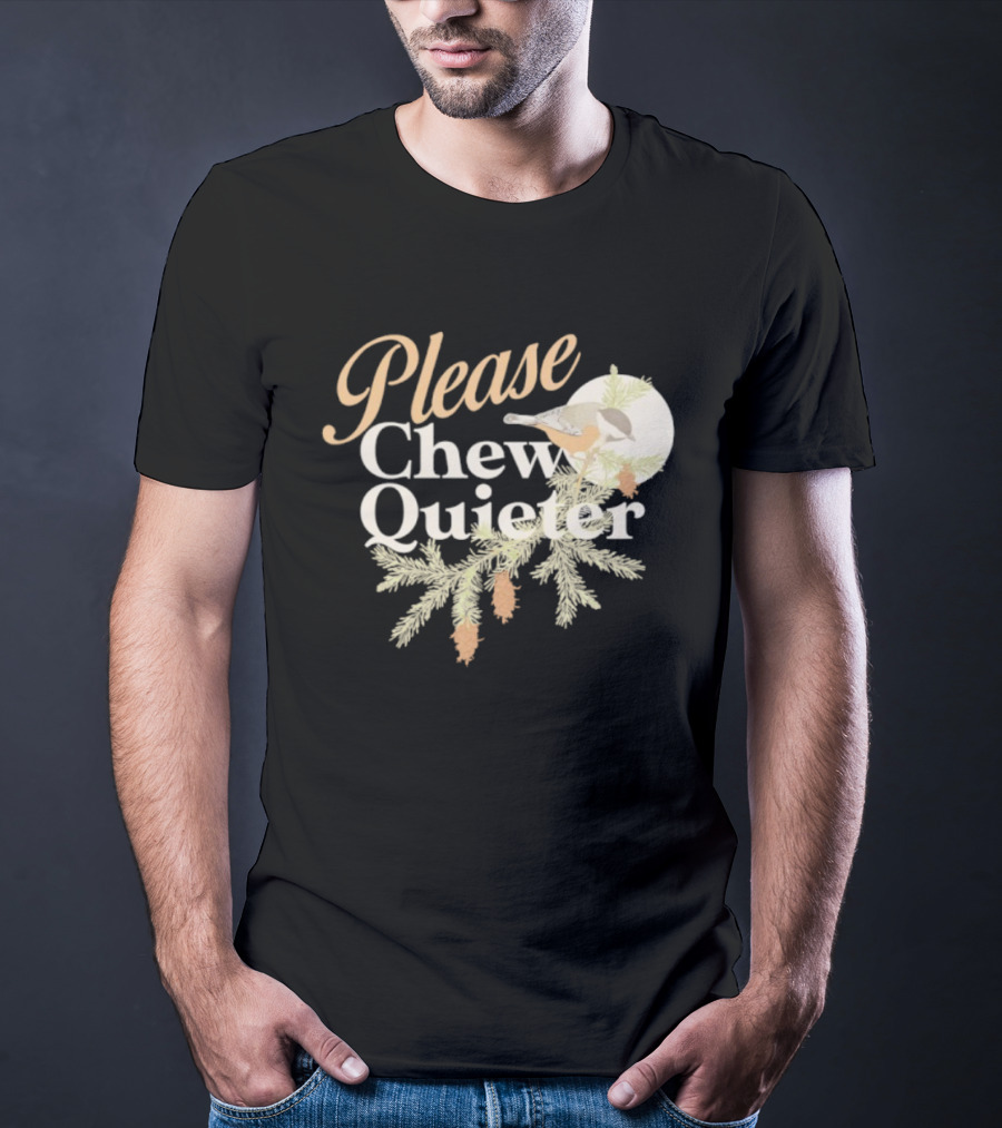 Please Chew Quieter Bird And Pine Cones Nature Humor T-Shirt