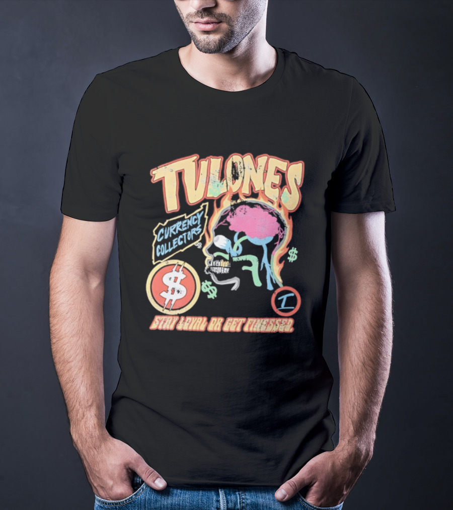 Tulones Currency Collectors Stay Loyal Or Get Finessed Money On My Mind T-Shirt