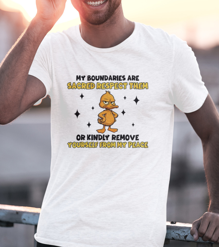 My Boundaries Are Sacred Respect Them Yourself From My Peace Duck T-Shirt