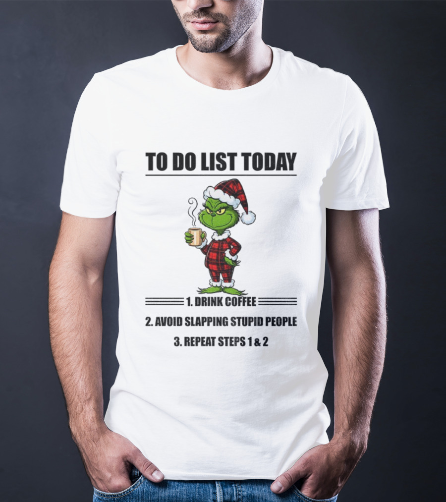 Grinch Santa To Do List Today Drink Coffee Avoid Slapping Stupid People Repeat Steps 1 And 2 Christmas Pajamas T-Shirt