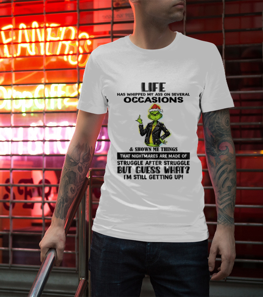 Life Has Whipped My Ass Grinch Struggle After Struggle Christmas T-Shirt