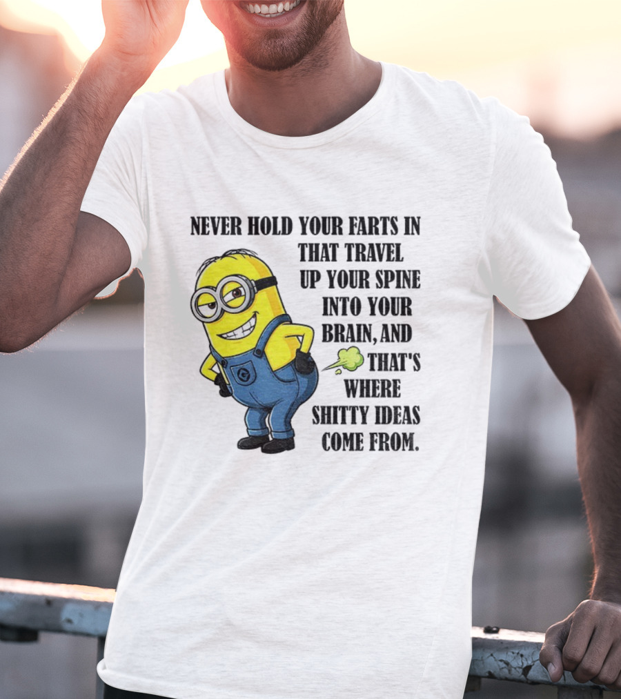 Minion Never Hold Your Farts In Funny Quote Humorous Saying T-Shirt