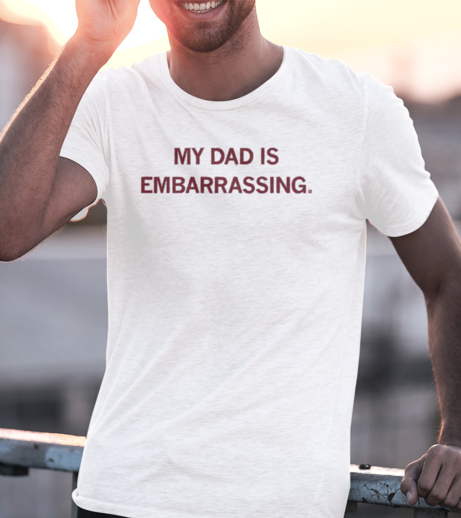 My Dad Is Embarrassing Funny Family Humor Father's Day T-Shirt