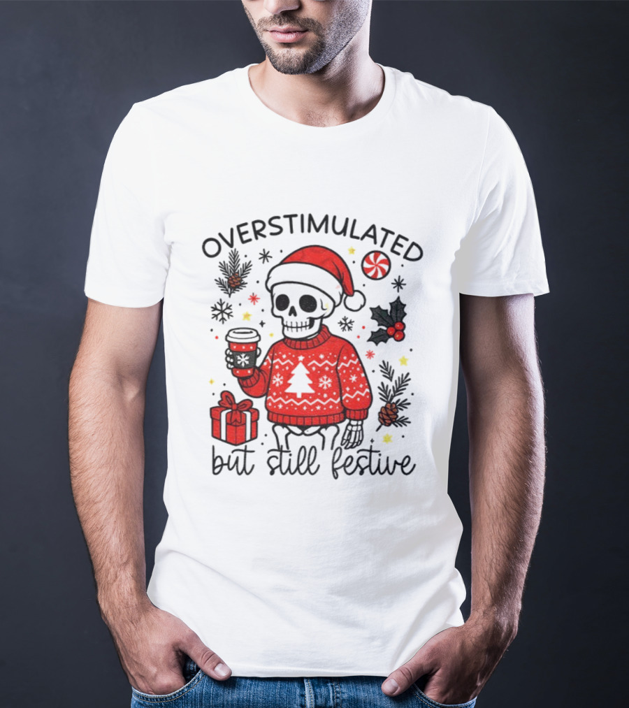 Overstimulated But Still Festive Skeleton With Santa Hat Christmas 2025 T-Shirt