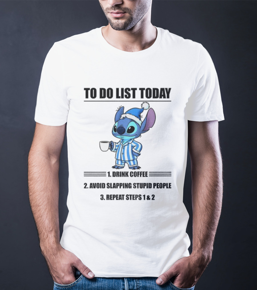 Stitch To Do List Today Drink Coffee Avoid Slapping Stupid People Repeat Steps 1 And 2 T-Shirt