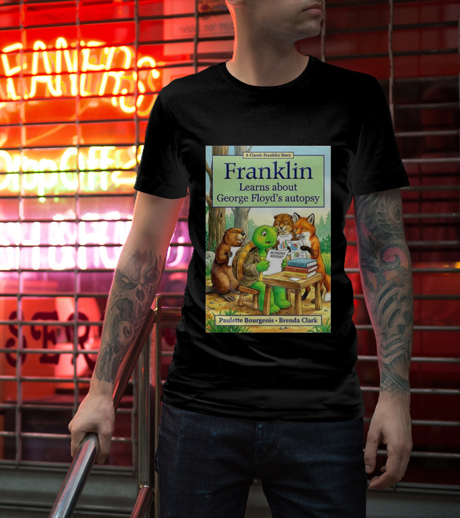Franklin Learns About George Floyd's Autopsy Report Classic Story By Paulette Bourgeois And Brenda Clark T-Shirt
