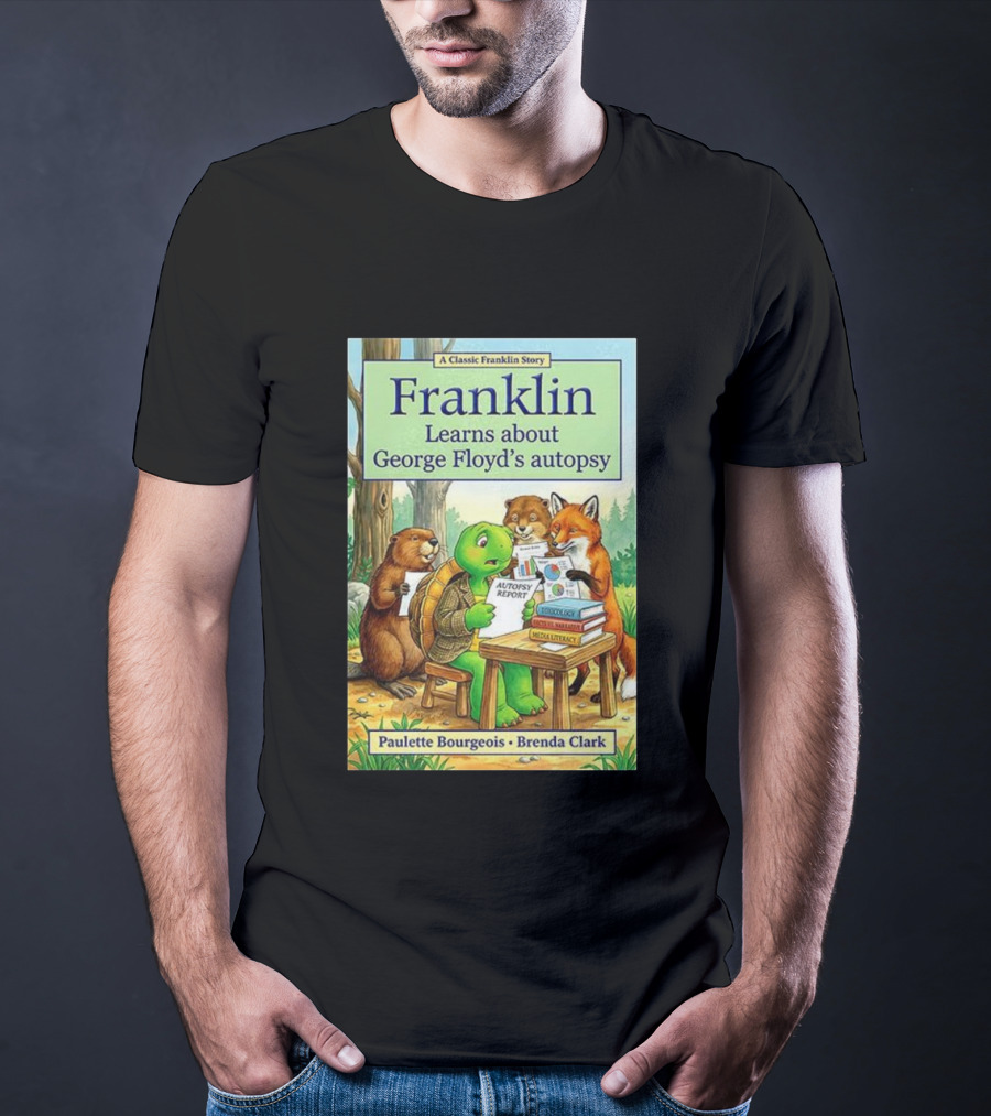 Franklin Learns About George Floyd's Autopsy Report Classic Story By Paulette Bourgeois And Brenda Clark T-Shirt