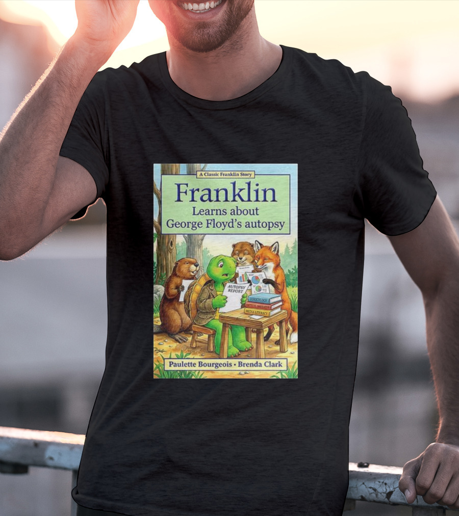 Franklin Learns About George Floyd's Autopsy Report Classic Story By Paulette Bourgeois And Brenda Clark T-Shirt