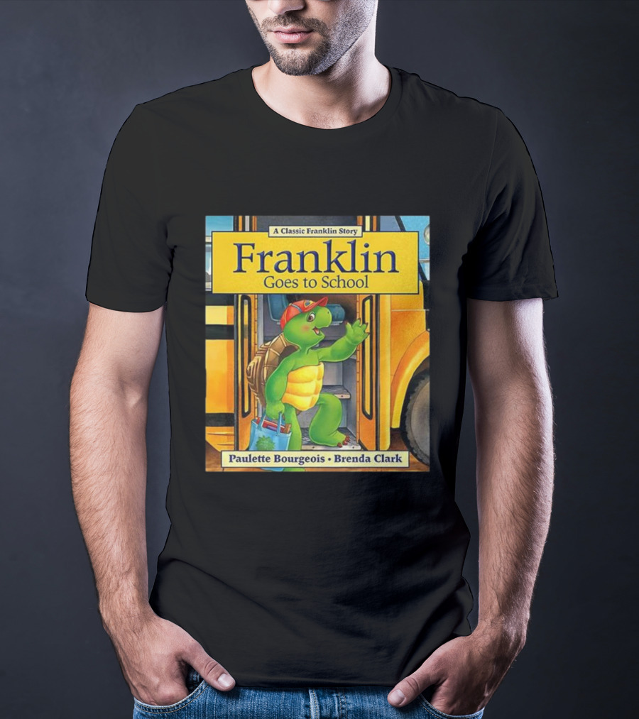 A Classic Franklin Story Franklin Goes To School By Paulette Bourgeois Brenda Clark T-Shirt
