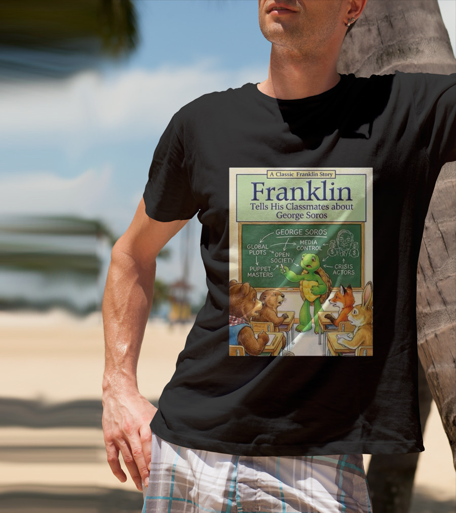 Franklin Tells His Classmates About George Soros Open Society And Media Control T-Shirt